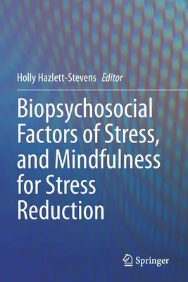 A stressz biopszichoszociális tényezői és a stressz csökkentését szolgáló mindfulness - Biopsychosocial Factors of Stress, and Mindfulness for Stress Reduction