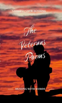 A veteránok versei: AMBER GUYMER-HOSKING - The Veterans Poems: By AMBER GUYMER-HOSKING