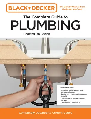 Black and Decker the Complete Guide to Plumbing Updated 8th Edition: Teljesen frissítve a jelenlegi szabályzatokhoz - Black and Decker the Complete Guide to Plumbing Updated 8th Edition: Completely Updated to Current Codes