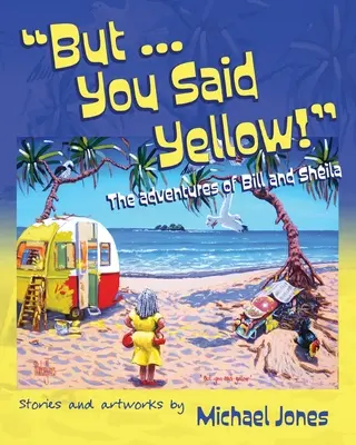 De ... Sárgát mondtál! Bill és Sheila kalandjai - But ... You Said Yellow!: The adventures of Bill and Sheila