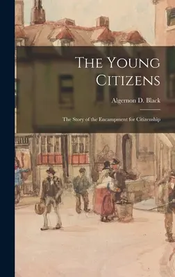 Az ifjú polgárok; az állampolgársági táborozás története (Fekete Algernon D. (Algernon David)) - The Young Citizens; the Story of the Encampment for Citizenship (Black Algernon D. (Algernon David))