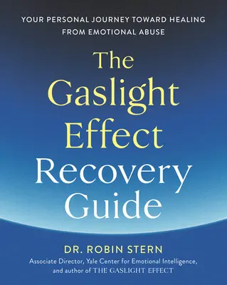 A gázfényhatás helyreállítási útmutatója: Az érzelmi visszaélésből való gyógyulás felé vezető személyes utazásod - The Gaslight Effect Recovery Guide: Your Personal Journey Toward Healing from Emotional Abuse