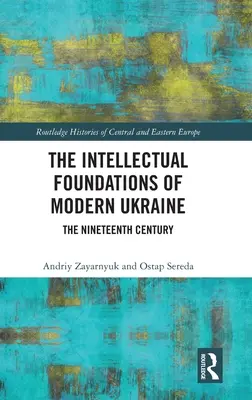 A modern Ukrajna szellemi alapjai: A tizenkilencedik század - The Intellectual Foundations of Modern Ukraine: The Nineteenth Century