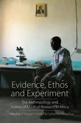 Evidencia, etosz és kísérlet: Az afrikai orvosi kutatás antropológiája és története - Evidence, Ethos and Experiment: The Anthropology and History of Medical Research in Africa