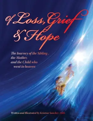 A veszteségről, a gyászról és a reményről: A testvér, az anya és a mennybe ment gyermek utazása - Of Loss, Grief and Hope: The Journey of the Sibling, the Mother and the Child who went to heaven