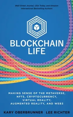 Blockchain Life: NFT-k, kriptopénz, virtuális valóság, kiterjesztett valóság és Web3 - Blockchain Life: Making Sense of the Metaverse, NFTs, Cryptocurrency, Virtual Reality, Augmented Reality, and Web3