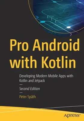 Pro Android a Kotlinnal: Modern mobilalkalmazások fejlesztése Kotlin és Jetpack segítségével - Pro Android with Kotlin: Developing Modern Mobile Apps with Kotlin and Jetpack