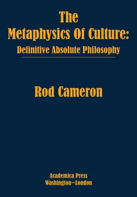 A kultúra metafizikája: Végleges abszolút filozófia - The Metaphysics of Culture: Definitive Absolute Philosophy