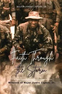 Hit a viharban: James Capers őrnagy emlékiratai. - Faith Through the Storm: Memoirs of Major James Capers, Jr.