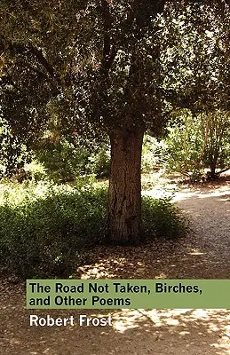 The Road Not Taken, Birches, and Other Poems (A be nem járt út, nyírfák és más versek) - The Road Not Taken, Birches, and Other Poems