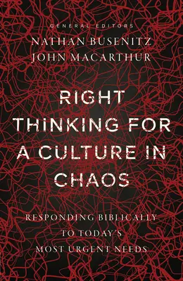 Helyes gondolkodás egy káoszban lévő kultúrában: Bibliai válaszok napjaink legsürgetőbb szükségleteire - Right Thinking for a Culture in Chaos: Responding Biblically to Today's Most Urgent Needs