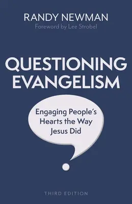 Az evangelizáció megkérdőjelezése, harmadik kiadás: Az emberek szívét Jézus módjára megnyerni - Questioning Evangelism, Third Edition: Engaging People's Hearts the Way Jesus Did