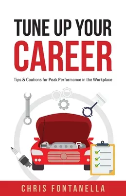 Tune Up Your Career: Tippek és figyelmeztetések a munkahelyi csúcsteljesítményhez - Tune Up Your Career: Tips & Cautions for Peak Performance in the Workplace