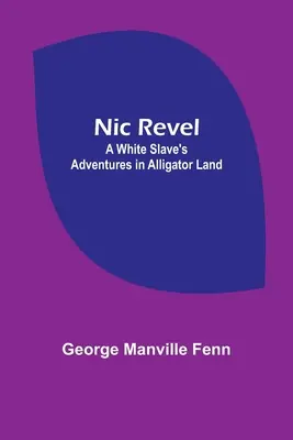 Nic Revel: Egy fehér rabszolga kalandjai Alligátorföldön - Nic Revel: A White Slave's Adventures in Alligator Land