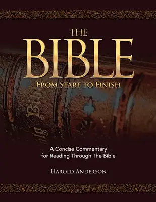 A Biblia az elejétől a végéig: Tömör kommentár a Biblia végigolvasásához - The Bible from Start to Finish: A Concise Commentary for Reading Through the Bible