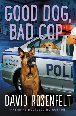 Jó kutya, rossz zsaru: A K Team regénye - Good Dog, Bad Cop: A K Team Novel