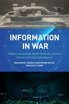 Információ a háborúban: Katonai innováció, harci hálózatok és a mesterséges intelligencia jövője - Information in War: Military Innovation, Battle Networks, and the Future of Artificial Intelligence