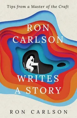 Ron Carlson ír egy történetet - Ron Carlson Writes a Story