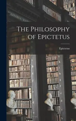 Epiktétosz filozófiája - The Philosophy of Epictetus