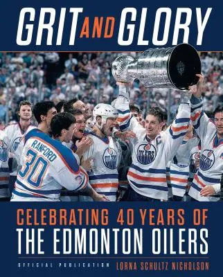 Grit and Glory: Az Edmonton Oilers 40 évének ünneplése - Grit and Glory: Celebrating 40 Years of the Edmonton Oilers