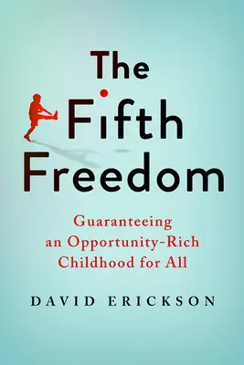 Az ötödik szabadság: Esélyekben gazdag gyermekkor garantálása mindenki számára - The Fifth Freedom: Guaranteeing an Opportunity-Rich Childhood for All