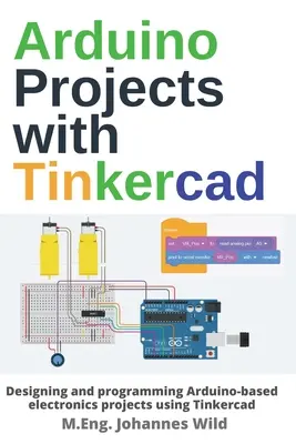 Arduino projektek Tinkercaddal: Arduino-alapú elektronikai projektek tervezése és programozása Tinkercad segítségével - Arduino Projects with Tinkercad: Designing and programming Arduino-based electronics projects using Tinkercad