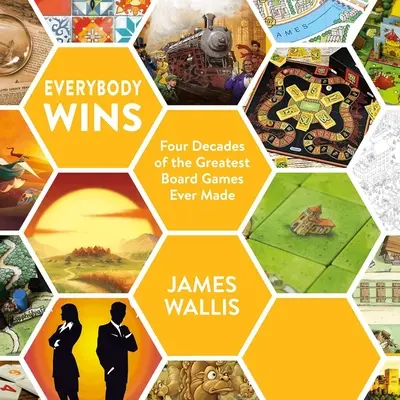 Mindenki nyer: A valaha készült legnagyszerűbb társasjátékok négy évtizede - Everybody Wins: Four Decades of the Greatest Board Games Ever Made