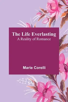 Az örök élet: A romantika valósága - The Life Everlasting: A Reality of Romance