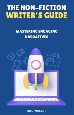 A nem fikciós író kézikönyve: Magával ragadó elbeszélések elsajátítása - The Non-Fiction Writer's Guide: Mastering Engaging Narratives