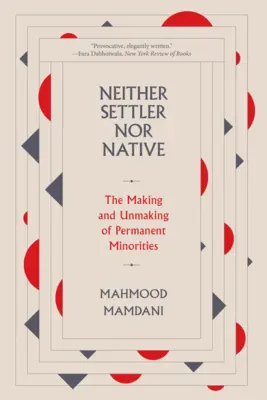 Sem telepes, sem őslakos: The Making and Unmaking of Permanent Minorities (Az állandó kisebbségek létrejötte és megszűnése). - Neither Settler Nor Native: The Making and Unmaking of Permanent Minorities