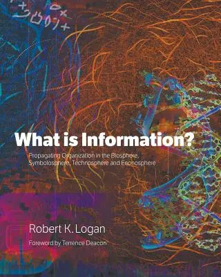 Mi az információ? A szervezet terjedése a bioszférában, a szimbolizmusban, a technoszférában és az ökoszférában - What is Information?: Propagating Organization in the Biosphere, Symbolosphere, Technosphere and Econosphere