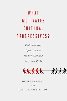 Mi motiválja a kulturális progresszíveket?: A politikai és keresztény jobboldallal szembeni ellenállás megértése - What Motivates Cultural Progressives?: Understanding Opposition to the Political and Christian Right