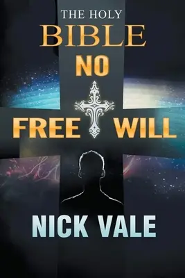 A Szent Biblia: Biblia: Nincs szabad akarat - The Holy Bible: No Free Will