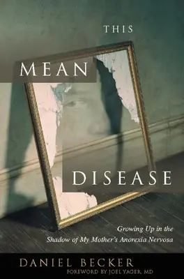 Ez a gonosz betegség: Anyám anorexia nervosa árnyékában felnőve - This Mean Disease: Growing Up in the Shadow of My Mother's Anorexia Nervosa