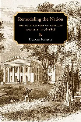 A nemzet átalakítása: Az amerikai identitás építészete, 1776-1858 - Remodeling the Nation: The Architecture of American Identity, 1776-1858