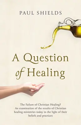 A gyógyulás kérdése: A keresztény gyógyítás kudarca? - A Question of Healing: The Failure of Christian Healing?