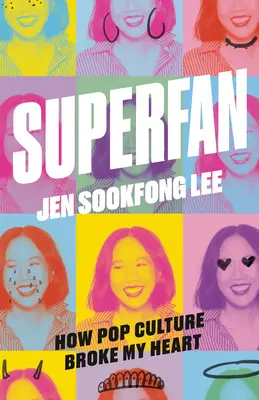 Szuperrajongó: Hogyan törte össze a popkultúra a szívemet: A Memoir - Superfan: How Pop Culture Broke My Heart: A Memoir