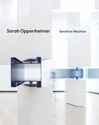 Sarah Oppenheimer: Érzékeny gép - Sarah Oppenheimer: Sensitive Machine