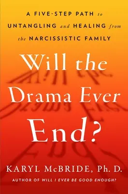 Véget ér-e valaha a dráma? A szülői nárcizmus káros hatásainak kibogozása és gyógyulása - Will the Drama Ever End?: Untangling and Healing from the Harmful Effects of Parental Narcissism