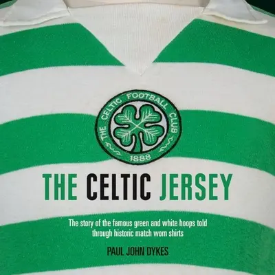 A kelta Jersey: A híres zöld-fehér karikák története a történelmi meccseken viselt pólókon keresztül - The Celtic Jersey: The Story of the Famous Green and White Hoops Told Through Historic Match Worn Shirts