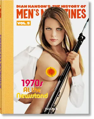 Dian Hanson's: A férfimagazinok története. 5. kötet: 1970-es évek az újságosbódékban - Dian Hanson's: The History of Men's Magazines. Vol. 5: 1970s at the Newsstand