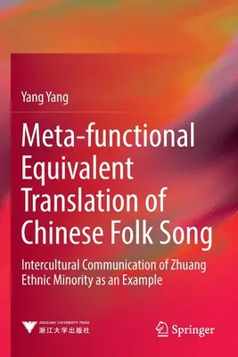 A kínai népdalok metafunkcionális egyenértékű fordítása: A zhuang etnikai kisebbség interkulturális kommunikációja példaként - Meta-Functional Equivalent Translation of Chinese Folk Song: Intercultural Communication of Zhuang Ethnic Minority as an Example