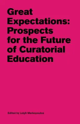 Nagy várakozások: A kurátori képzés jövőjének kilátásai - Great Expectations: Prospects for the Future of Curatorial Education