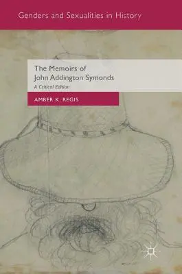 The Memoirs of John Addington Symonds: A Critical Edition