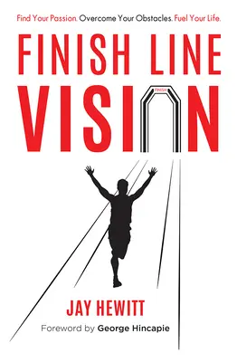 Finish Line Vision: Találd meg a szenvedélyedet. Győzd le az akadályaidat. Töltsd fel az életed. - Finish Line Vision: Find Your Passion. Overcome Your Obstacles. Fuel Your Life.