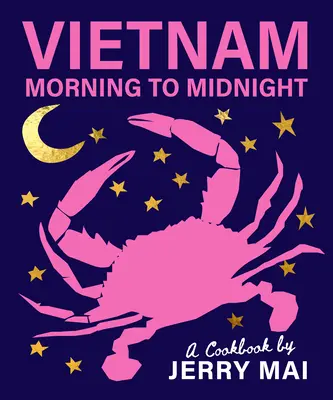 Vietnam: Reggeltől éjfélig: Jerry Mai szakácskönyve - Vietnam: Morning to Midnight: A Cookbook by Jerry Mai