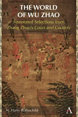 Wu Zhao világa: Zhang Zhuo udvarából és országából származó, jegyzetekkel ellátott válogatások - The World of Wu Zhao: Annotated Selections from Zhang Zhuo's Court and Country