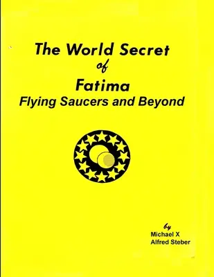 A fatimai világtitok: Fatima: Repülő csészealjak és azon túl - The World Secret of Fatima: Flying Saucers and Beyond