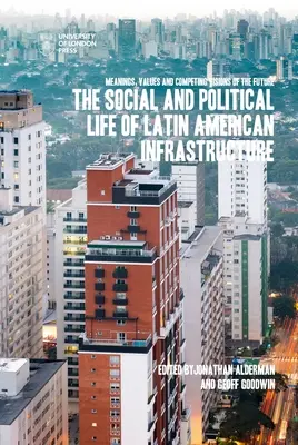 A latin-amerikai infrastruktúrák társadalmi és politikai élete - The Social and Political Life of Latin American Infrastructures