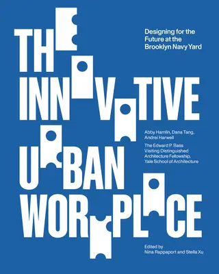 Az innovatív városi munkahely: Tervezés a jövő számára a brooklyni haditengerészeti hajógyárban - The Innovative Urban Workplace: Designing for the Future at the Brooklyn Navy Yard